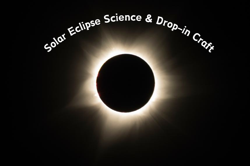 Solar Eclipse Science & Drop in Craft