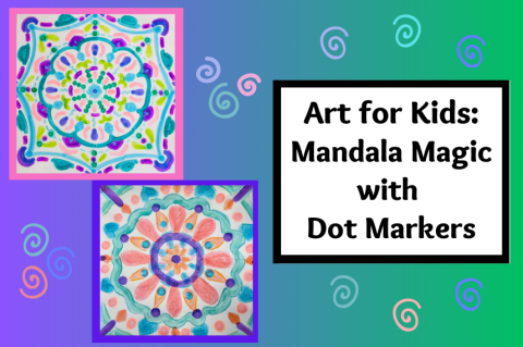 Art for Kids: Mandala Magic with Dot Markers