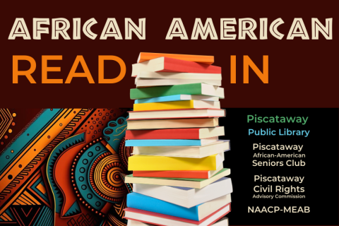 African American Read-In, Presented by Piscataway Public Library and co-hosted by Piscataway Civil Rights Advisory Commission, the Piscataway African American Seniors Club, and the NAACP - Metuchen, Edison, and Piscataway Area Branch.