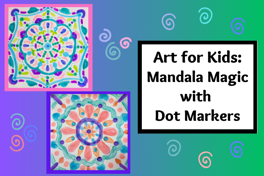 Art for Kids: Mandala Magic with Dot Markers