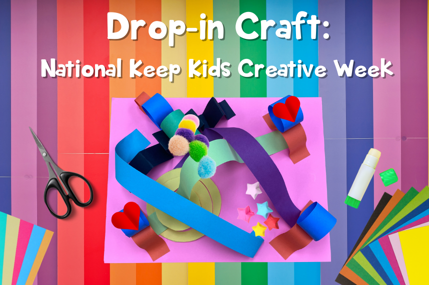 "National Keep Kids Creative Week" Drop-in Craft