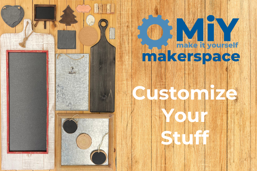 MiY Makerspace Event: Customize Your Stuff