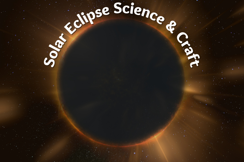 Solar Eclipse Science & Craft